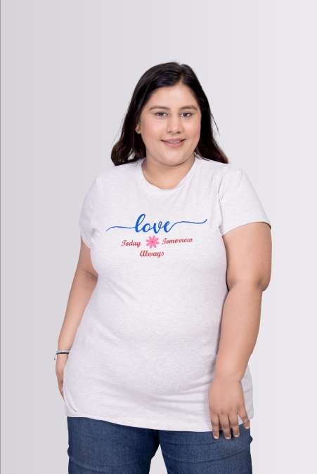 Today Or Tomorrow Love Always Printed Round Neck Lycra T-shirts For Womens